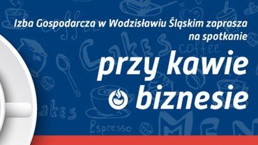Przy kawie o biznesie – nowy cykl Izby Gospodarczej w Wodzisławiu Śl.