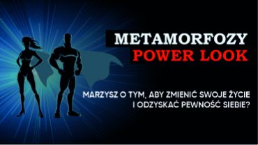 Weź udział w metamorfozie Power Look - zgłoś się do projektu