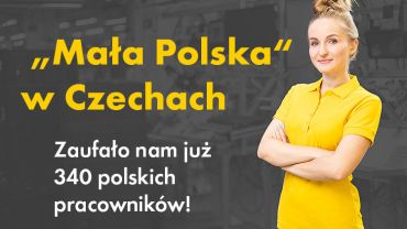 „Mała Polska“ w Czechach Zaufało nam już 340 polskich pracowników!